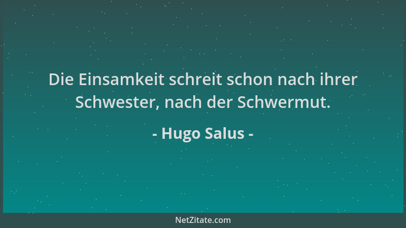 Hugo Salus - Die Einsamkeit schreit schon nach ihrer Schwester, nach der Schwermut....