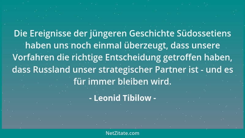 Leonid Tibilow - Die Ereignisse der jüngeren Geschichte Südossetiens haben uns noch einmal überzeugt, dass unsere Vorfahren...