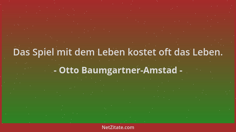 Otto Baumgartner-Amstad - Das Spiel mit dem Leben kostet oft das Leben....