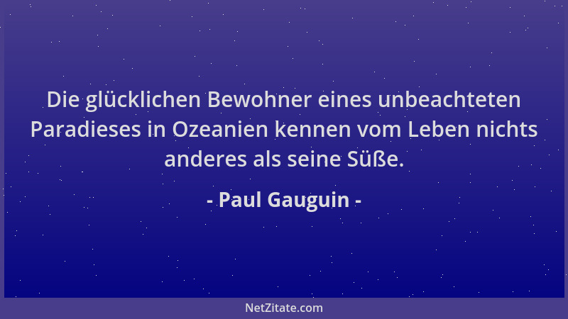 Paul Gauguin - Die glücklichen Bewohner eines unbeachteten Paradieses in Ozeanien kennen vom Leben nichts anderes als seine...
