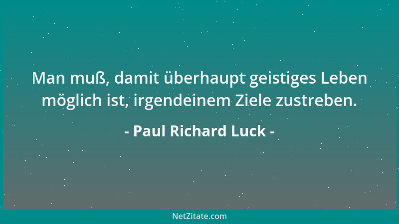 Paul Richard Luck - Jeder Anfang ist schon das Ende eines voraufgegangenen Zustandes....