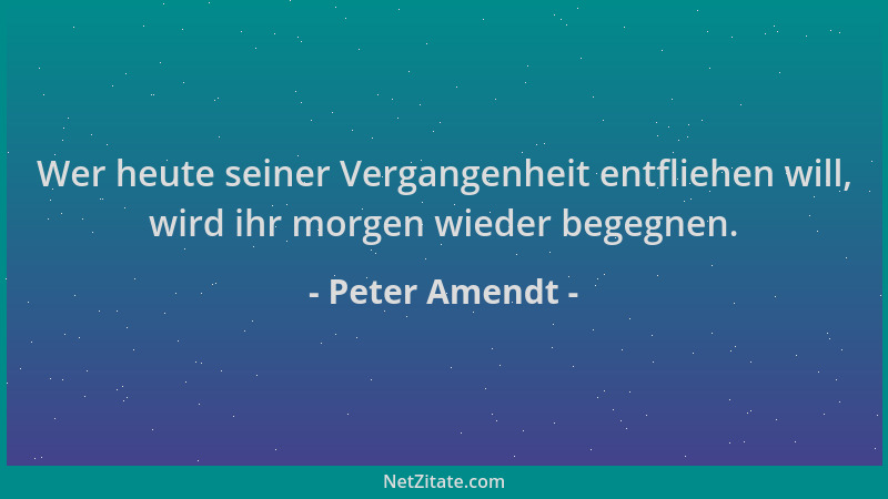 Peter Amendt - Wer heute seiner Vergangenheit entfliehen will, wird ihr morgen wieder begegnen....