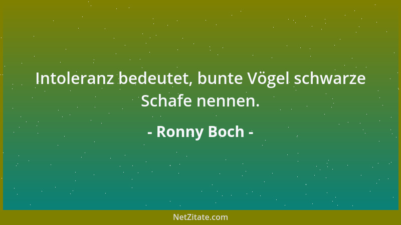 Ronny Boch - Intoleranz bedeutet, bunte Vögel schwarze Schafe nennen....