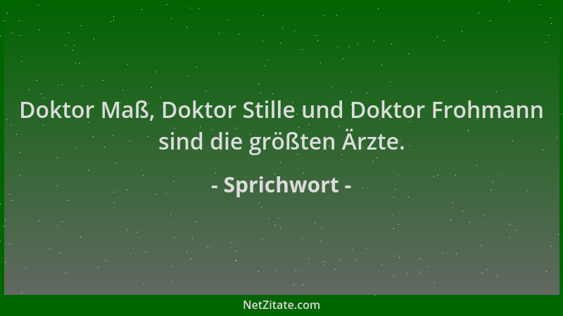 Sprichwort - Doktor Maß, Doktor Stille und Doktor Frohmann sind die größten Ärzte....