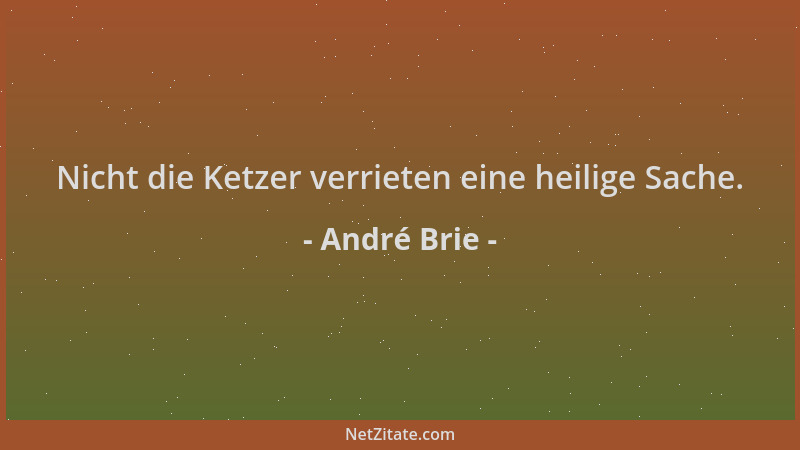 André Brie - Nicht die Ketzer verrieten eine heilige Sache....