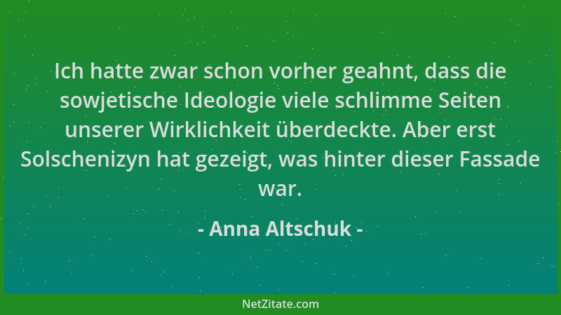 Anna Altschuk - Ich hatte zwar schon vorher geahnt, dass die sowjetische Ideologie viele schlimme Seiten unserer Wirklichke...