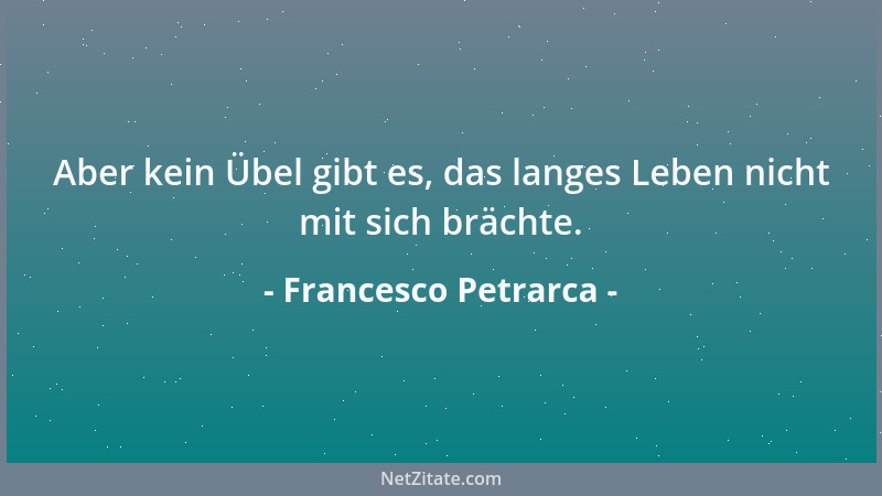 Francesco Petrarca - Der Krieg schafft schon Gefährten, Schrecken erregt nur das alltägliche Gerede....