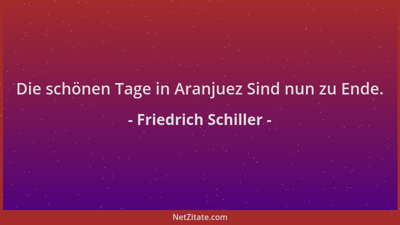 Friedrich Schiller - Die schönen Tage in Aranjuez Sind nun zu Ende....