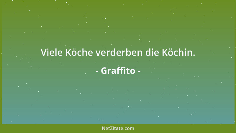 Graffito - Viele Köche verderben die Köchin....