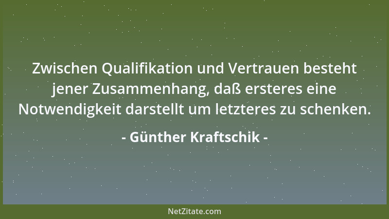 Günther Kraftschik - Zwischen Qualifikation und Vertrauen besteht jener Zusammenhang, daß ersteres eine Notwendigkeit darst...