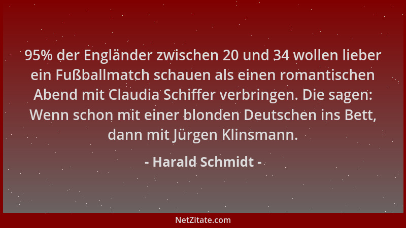 Harald Schmidt - 95% der Engländer zwischen 20 und 34 wollen lieber ein Fußballmatch schauen als einen romantischen Abend m...