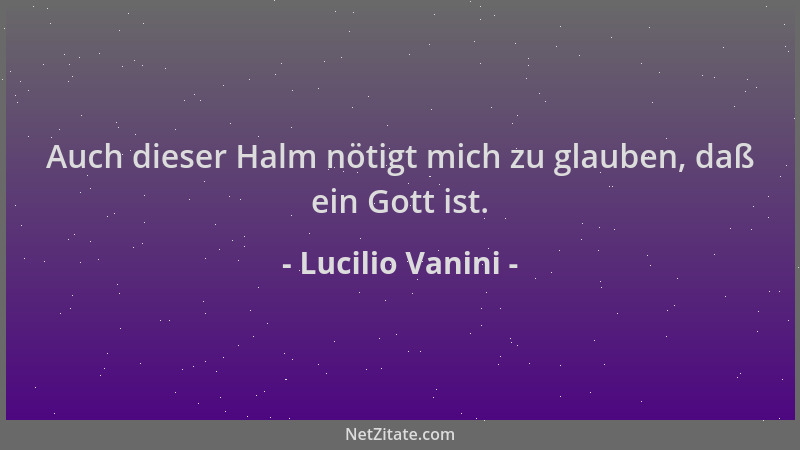 Lucilio Vanini - Auch dieser Halm nötigt mich zu glauben, daß ein Gott ist....