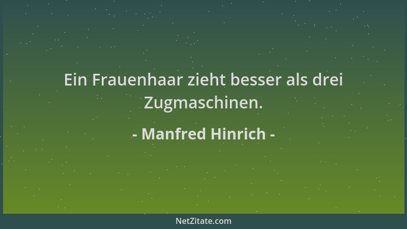 Manfred Hinrich - Ein Frauenhaar zieht besser als drei Zugmaschinen....