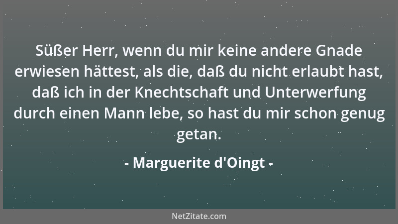 Marguerite d'Oingt - Süßer Herr, wenn du mir keine andere Gnade erwiesen hättest, als die, daß du nicht erlaubt hast, d...