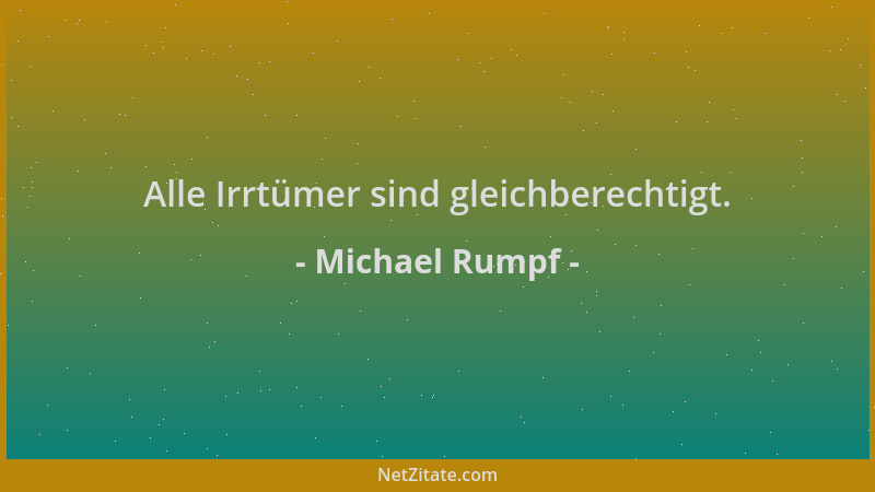 Michael Rumpf - Alle Irrtümer sind gleichberechtigt....