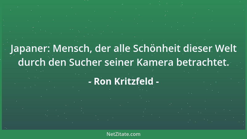 Ron Kritzfeld - Japaner: Mensch, der alle Schönheit dieser Welt durch den Sucher seiner Kamera betrachtet....