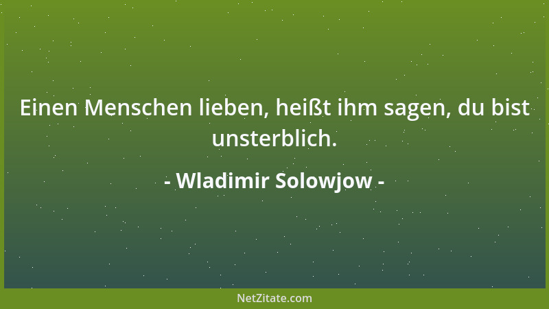Wladimir Solowjow - Einen Menschen lieben, heißt ihm sagen, du bist unsterblich....
