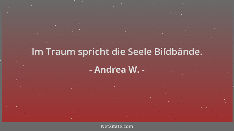Andrea W. - Im Traum spricht die Seele Bildbände....