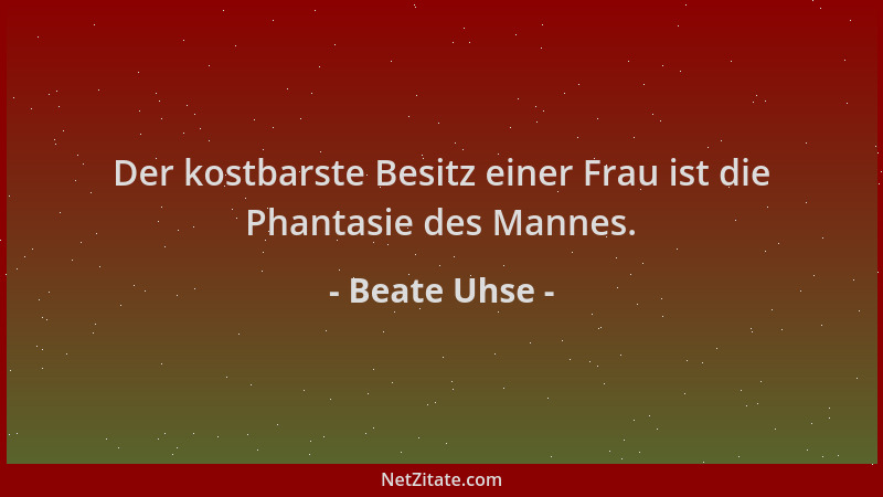 Beate Uhse - Der kostbarste Besitz einer Frau ist die Phantasie des Mannes....