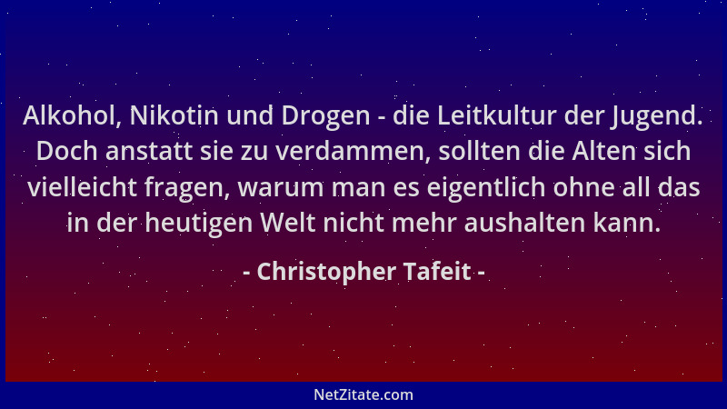 Christopher Tafeit - Alkohol, Nikotin und Drogen - die Leitkultur der Jugend. Doch anstatt sie zu verdammen, sollten die Al...