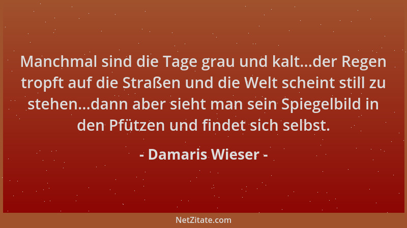 Damaris Wieser - Manchmal sind die Tage grau und kalt...der Regen tropft auf die Straßen und die Welt scheint still zu steh...