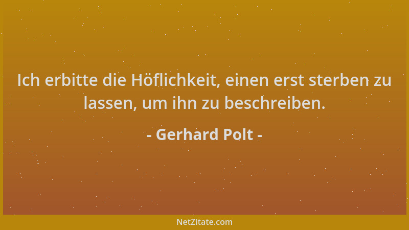 Gerhard Polt - Ich erbitte die Höflichkeit, einen erst sterben zu lassen, um ihn zu beschreiben....