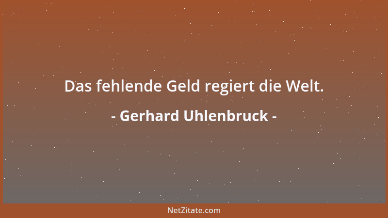 Gerhard Uhlenbruck - Das fehlende Geld regiert die Welt....