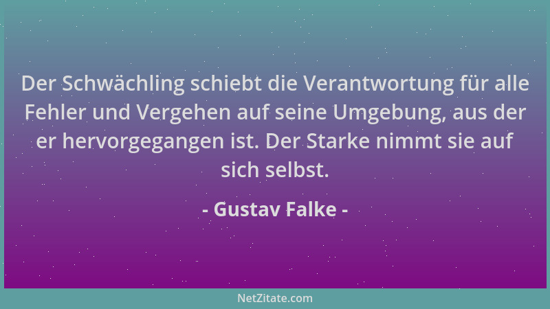 Gustav Falke - Der Schwächling schiebt die Verantwortung für alle Fehler und Vergehen auf seine Umgebung, aus der er hervor...