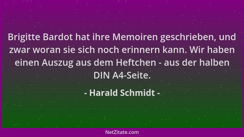 Harald Schmidt - Brigitte Bardot hat ihre Memoiren geschrieben, und zwar woran sie sich noch erinnern kann. Wir haben einen...