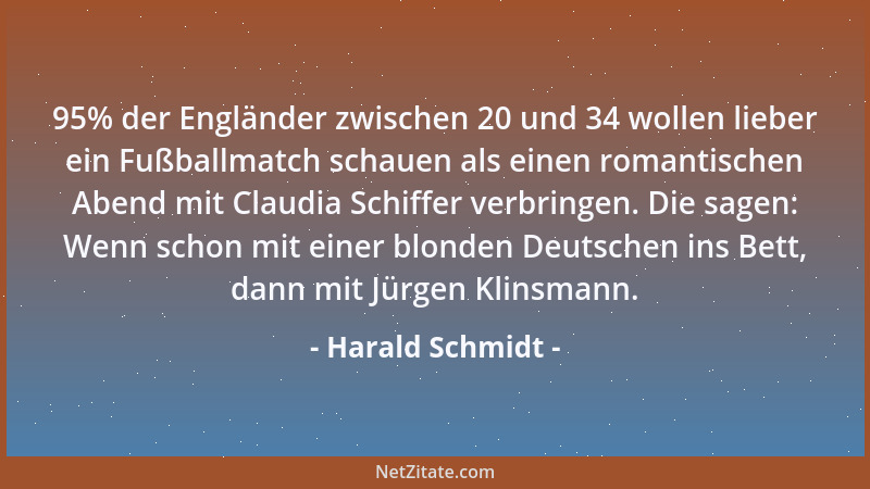 Harald Schmidt - 95% der Engländer zwischen 20 und 34 wollen lieber ein Fußballmatch schauen als einen romantischen Abend m...
