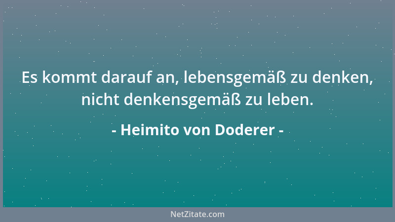 Heimito von Doderer - Es kommt darauf an, lebensgemäß zu denken, nicht denkensgemäß zu leben....