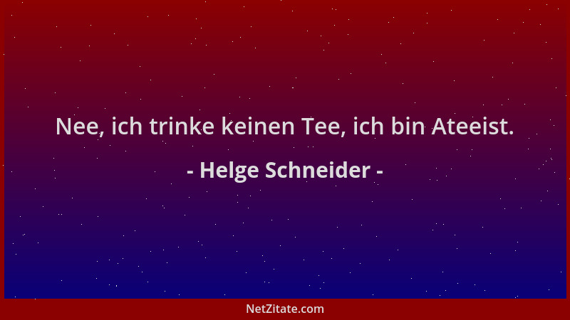 Helge Schneider - Nee, ich trinke keinen Tee, ich bin Ateeist....