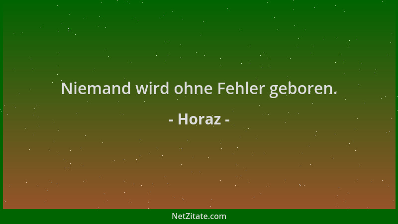 Horaz - Niemand wird ohne Fehler geboren....