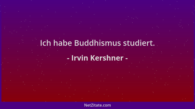 Irvin Kershner - Ich habe Buddhismus studiert....