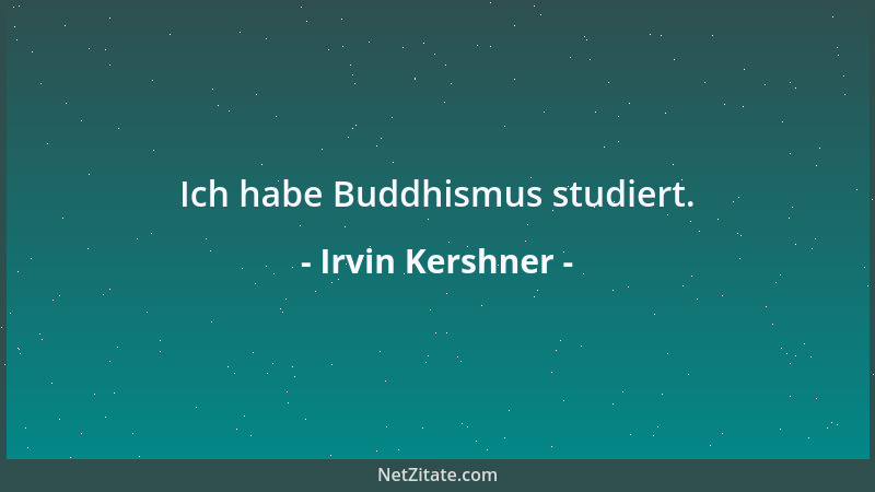 Irvin Kershner - Ich habe Buddhismus studiert....