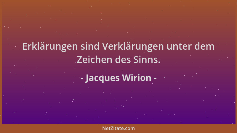 Jacques Wirion - Erklärungen sind Verklärungen unter dem Zeichen des Sinns....