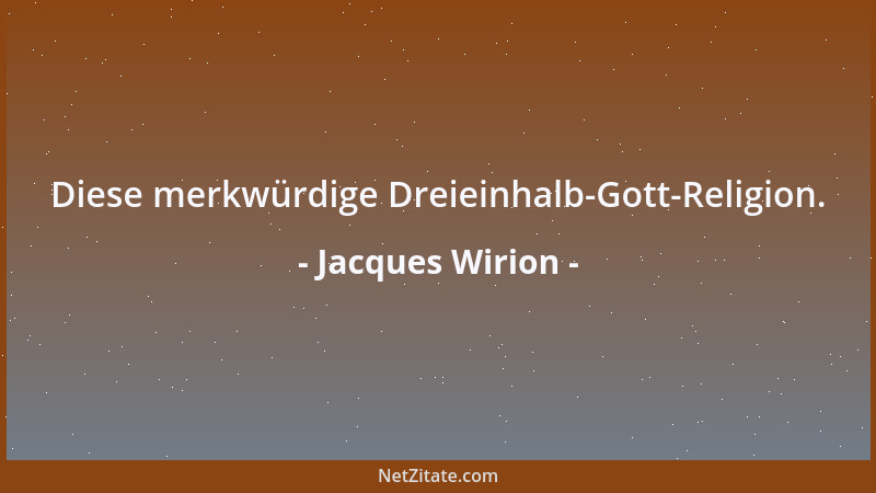 Jacques Wirion - Diese merkwürdige Dreieinhalb-Gott-Religion....