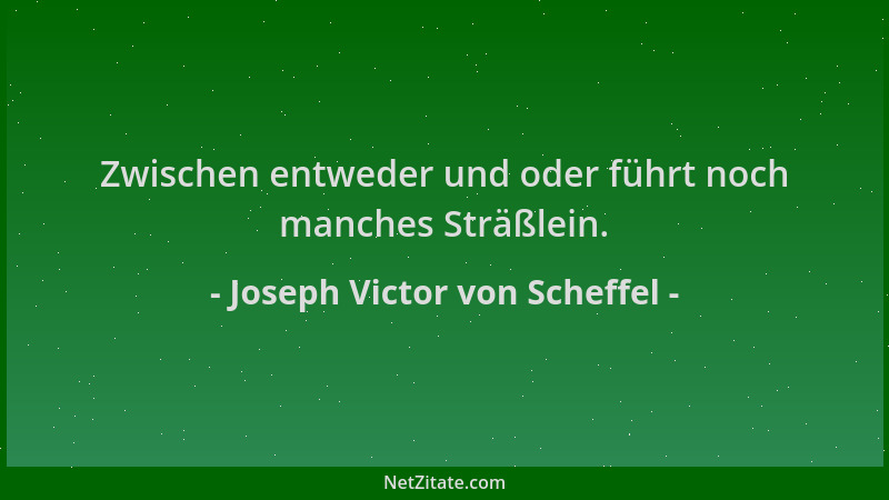 Joseph Victor von Scheffel - Zwischen entweder und oder führt noch manches Sträßlein....