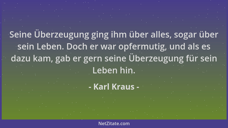 Karl Kraus - Seine Überzeugung ging ihm über alles, sogar über sein Leben. Doch er war opfermutig, und als es dazu kam, gab...