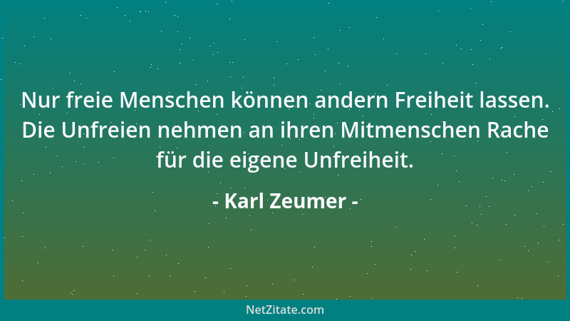 Karl Zeumer - Es gäbe viel weniger Enttäuschungen, wenn die Menschen vor der Ehe nicht so sehr danach fragten, wie der ande...