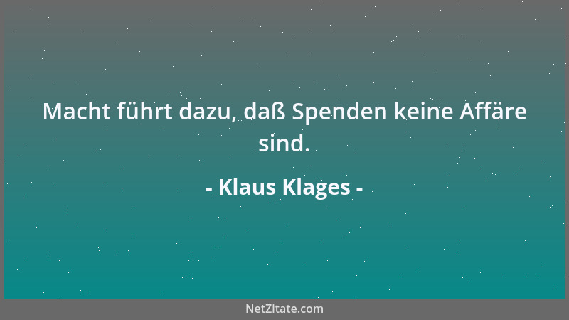 Klaus Klages - Macht führt dazu, daß Spenden keine Affäre sind....