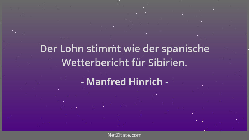 Manfred Hinrich - Der Lohn stimmt wie der spanische Wetterbericht für Sibirien....