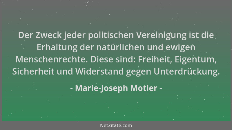 Marie-Joseph Motier - Der Zweck jeder politischen Vereinigung ist die Erhaltung der natürlichen und ewigen Menschenrechte....