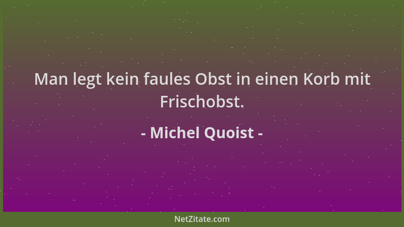 Michel Quoist - Man legt kein faules Obst in einen Korb mit Frischobst....