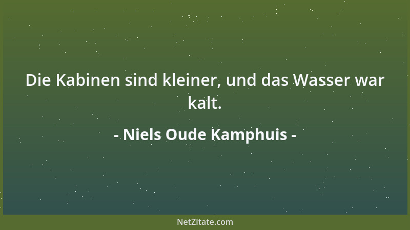 Niels Oude Kamphuis - Die Kabinen sind kleiner, und das Wasser war kalt....