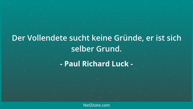 Paul Richard Luck - Der Weise lebt sich, der Normalmensch andere....