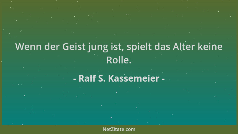 Ralf S. Kassemeier - Wenn der Geist jung ist, spielt das Alter keine Rolle....