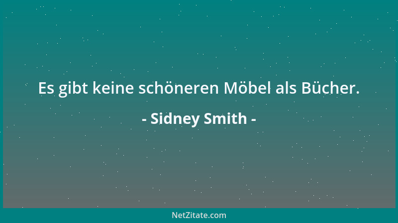 Sidney Smith - Es gibt keine schöneren Möbel als Bücher....