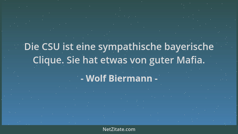 Wolf Biermann - Die CSU ist eine sympathische bayerische Clique. Sie hat etwas von guter Mafia....