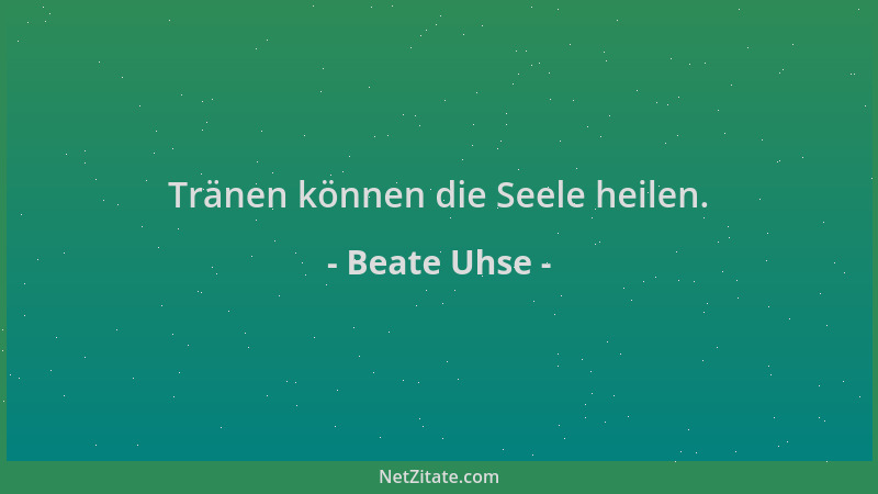 Beate Uhse - Tränen können die Seele heilen....
